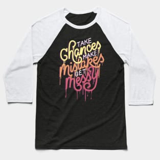 Take Chances Make Mistakes Baseball T-Shirt